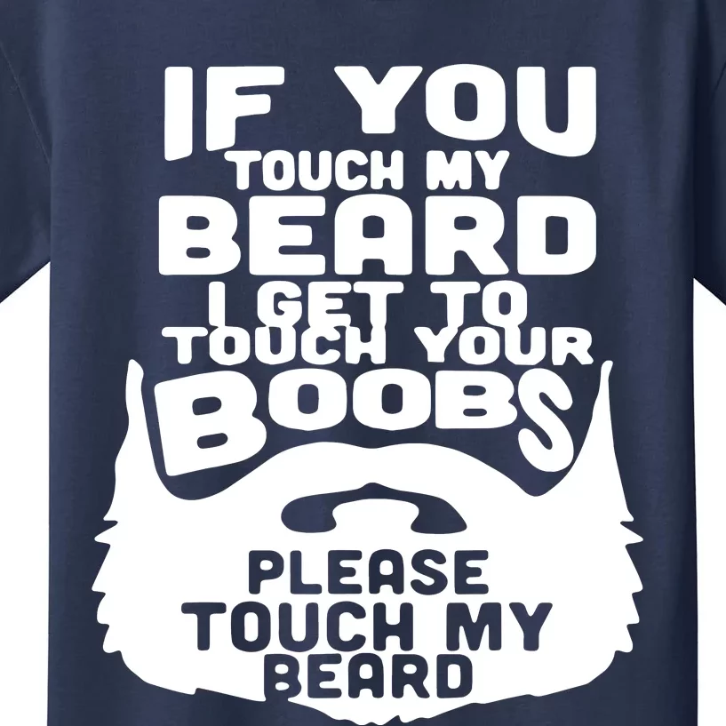 Beard If You Touch My Beard I Get To Touch Your Boobs Kids T-Shirt