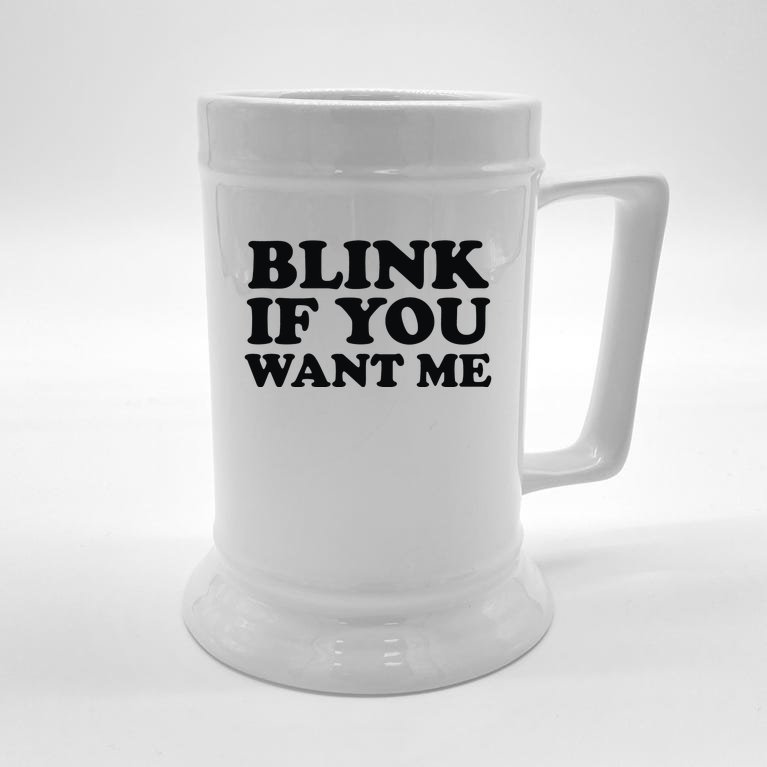 BLINK IF YOU WANT ME Beer Stein