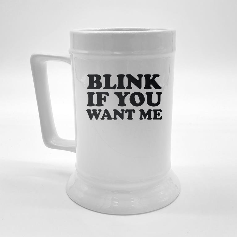 BLINK IF YOU WANT ME Beer Stein
