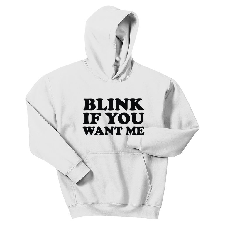 BLINK IF YOU WANT ME Kids Hoodie
