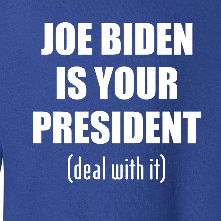 Biden Is Your President Deal With It Biden Won Get Over It Gift Toddler Sweatshirt