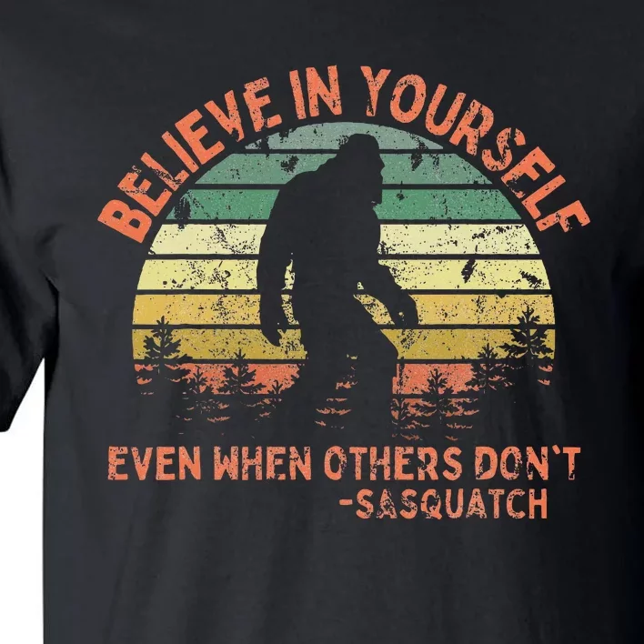 Believe In Yourself Sasquatch Funny Motivational Bigfoot Tall T-Shirt