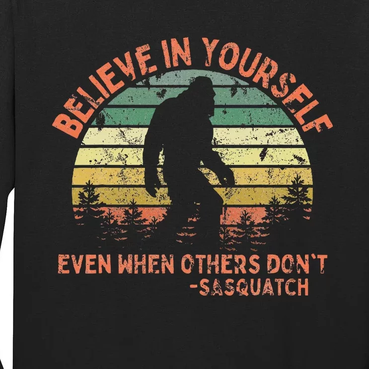 Believe In Yourself Sasquatch Funny Motivational Bigfoot Tall Long Sleeve T-Shirt