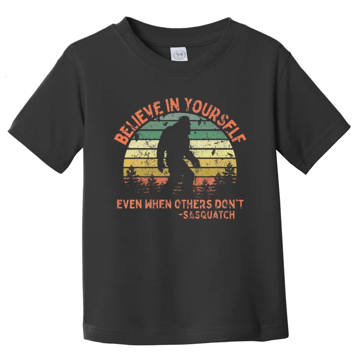 Believe In Yourself Sasquatch Funny Motivational Bigfoot Toddler T-Shirt