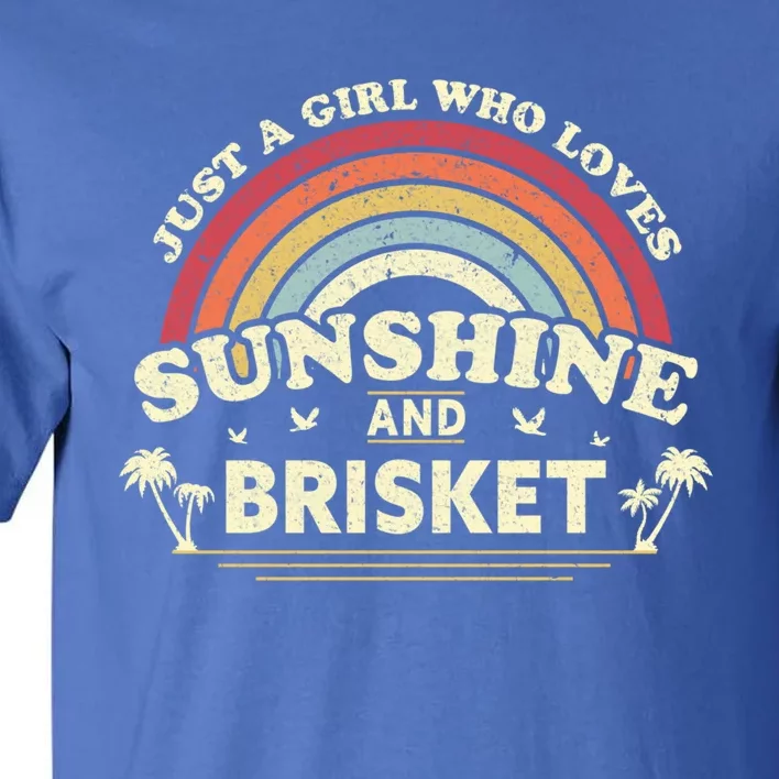 Briskegift Just A Who Loves Sunshine And Brisket Gift Tall T-Shirt