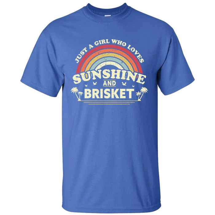 Briskegift Just A Who Loves Sunshine And Brisket Gift Tall T-Shirt