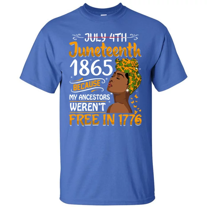 Black Junenth Because My Ancestor WerenT Free 1776 Gift Tall T-Shirt