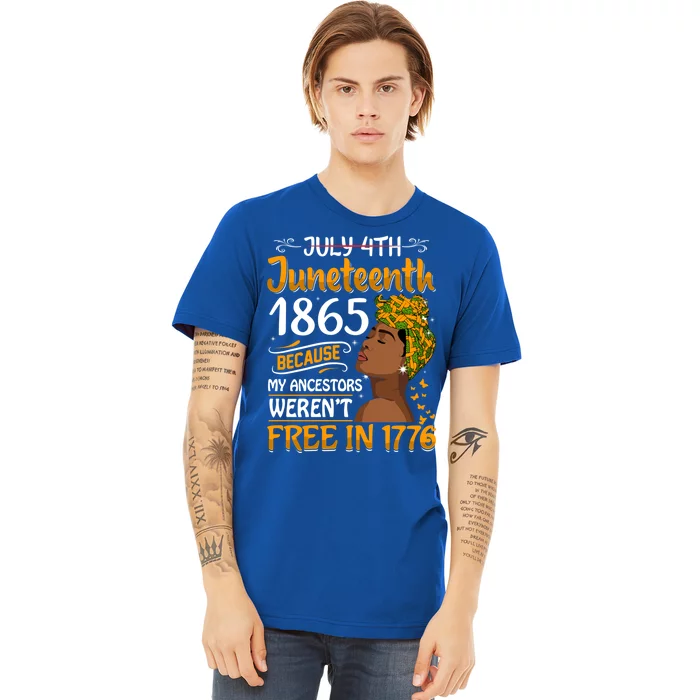 Black Junenth Because My Ancestor WerenT Free 1776 Gift Premium T-Shirt