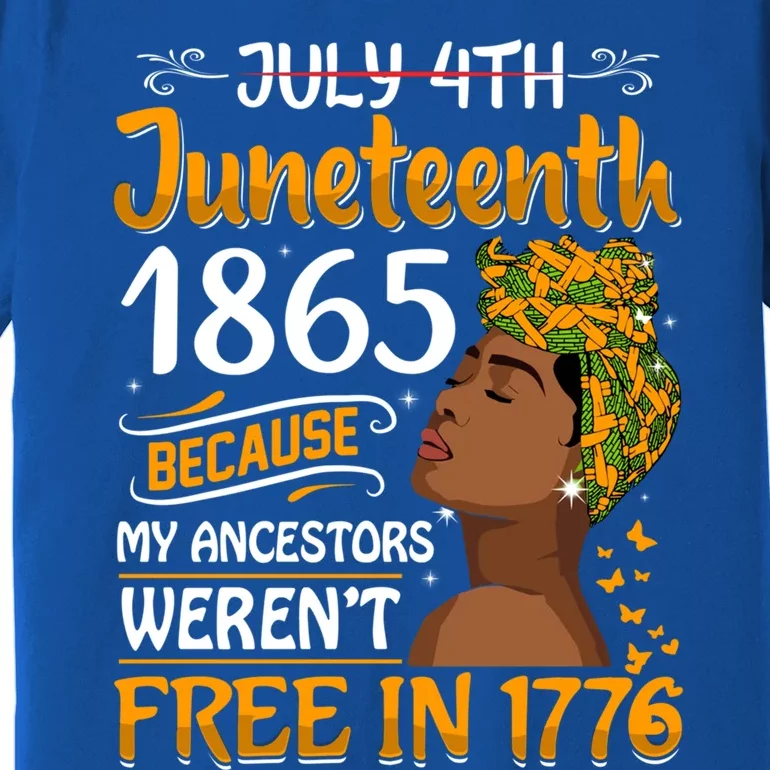 Black Junenth Because My Ancestor WerenT Free 1776 Gift Premium T-Shirt