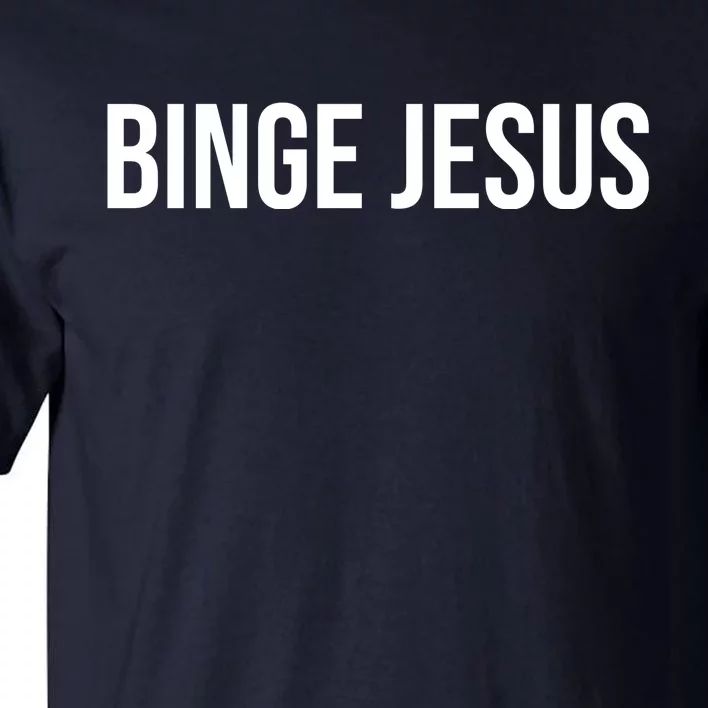 Binge Jesus Tall T-Shirt