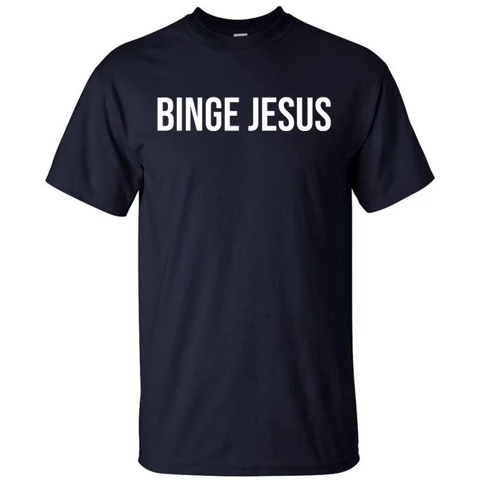 Binge Jesus Tall T-Shirt