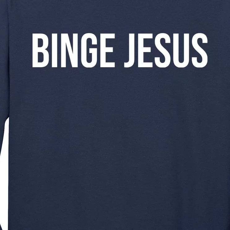 Binge Jesus Tall Long Sleeve T-Shirt