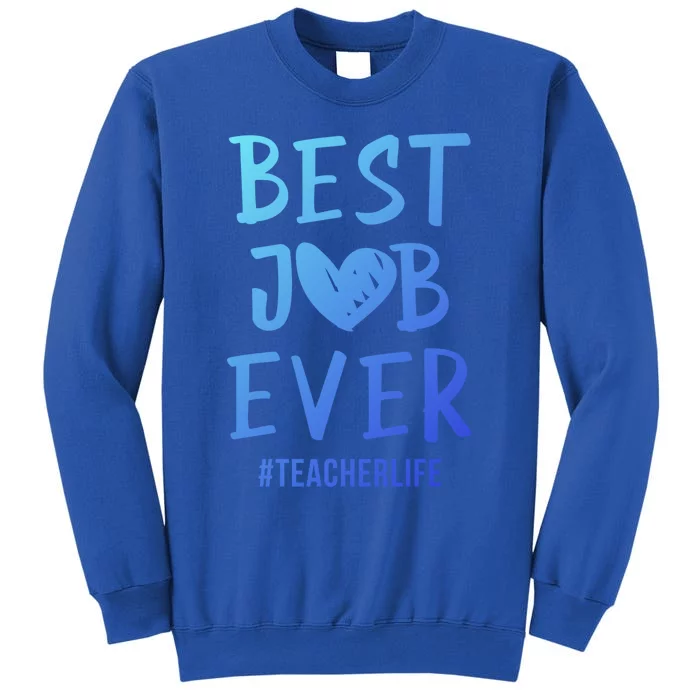 Best Job Ever Teacher Life Gift 1St Grade Teacher Gift Tall Sweatshirt