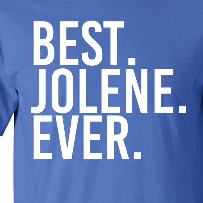 Best Jolene Ever Gift Name Funny Personalized Meaningful Gift Tall T-Shirt