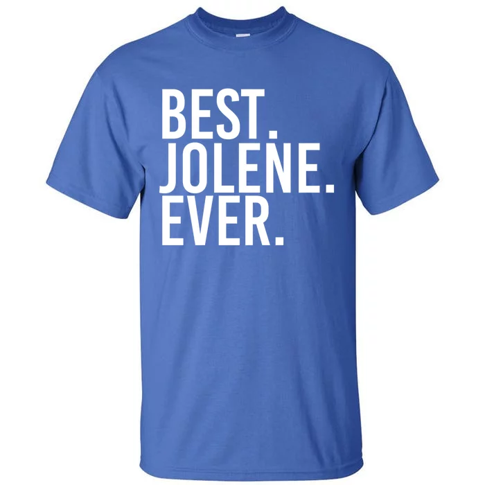 Best Jolene Ever Gift Name Funny Personalized Meaningful Gift Tall T-Shirt