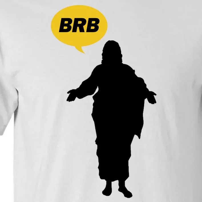 Brb Jesus Easter Sunday Tall T-Shirt