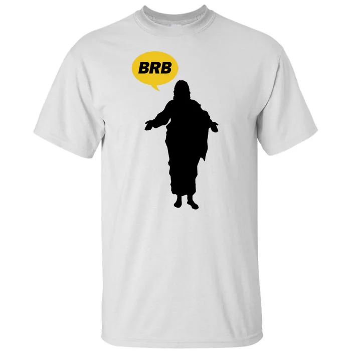 Brb Jesus Easter Sunday Tall T-Shirt