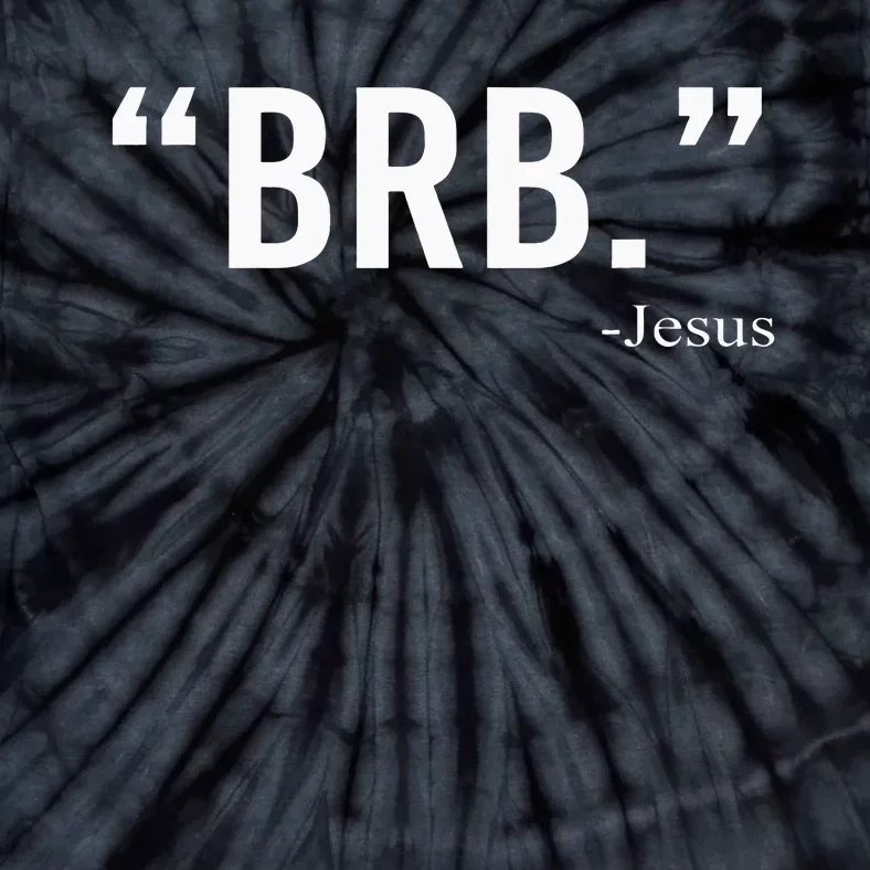 Brb Jesus Funny Easter Day Christians Gifts Tie-Dye T-Shirt