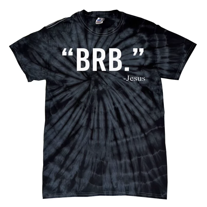 Brb Jesus Funny Easter Day Christians Gifts Tie-Dye T-Shirt