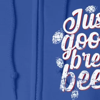 Brew Just Good Brew Beer Gift Full Zip Hoodie