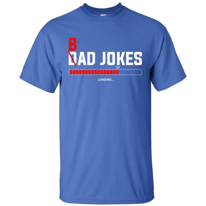 Bad Jokes Loading Funny Punny Daddy Humorous Dad Jokes Meaningful Gift Tall T-Shirt