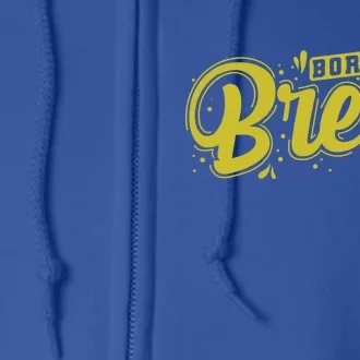 Born Just To Brew Beer Gift Full Zip Hoodie