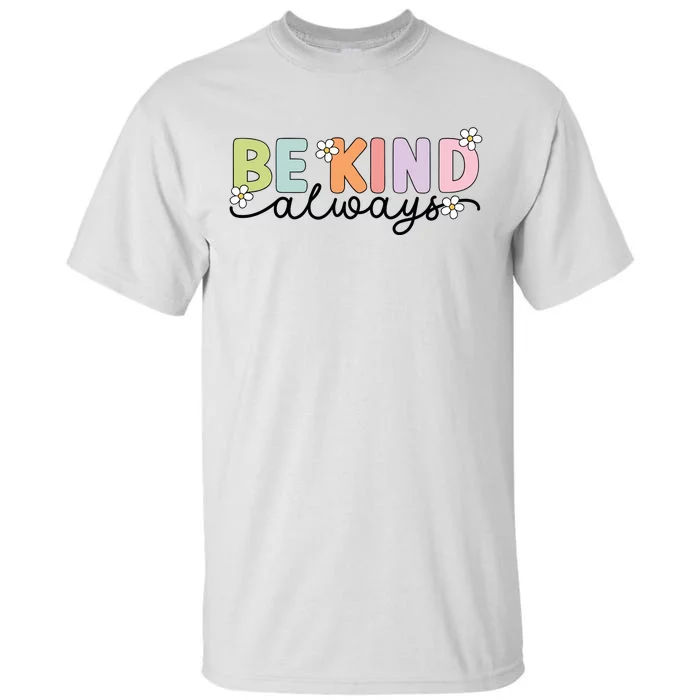 Be Kind Always Positive Floral Flower Tall T-Shirt