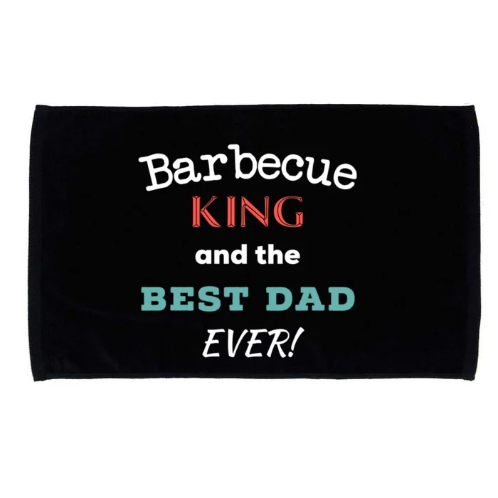 Barbecue King And The Best Dad Ever Fathers Day Tee Gift Microfiber Hand Towel