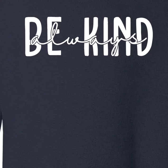 Be Kind Always Quote Toddler Sweatshirt