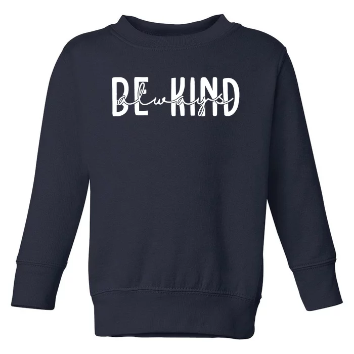 Be Kind Always Quote Toddler Sweatshirt