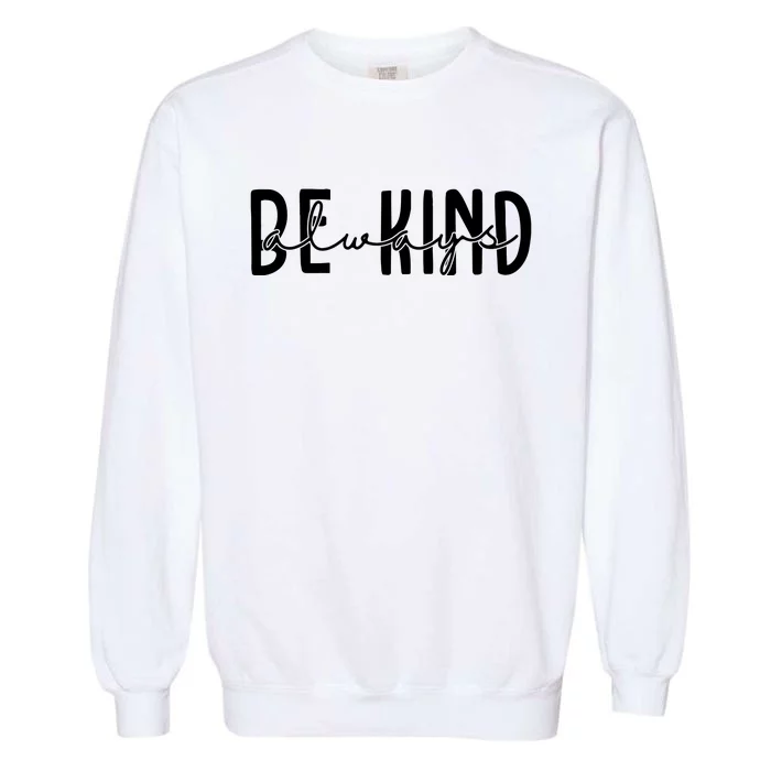 Be Kind Always Quote Garment-Dyed Sweatshirt