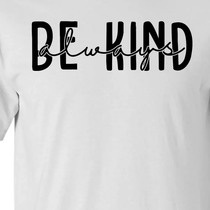 Be Kind Always Quote Tall T-Shirt