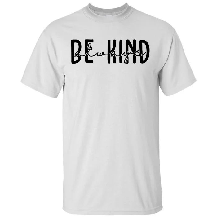 Be Kind Always Quote Tall T-Shirt