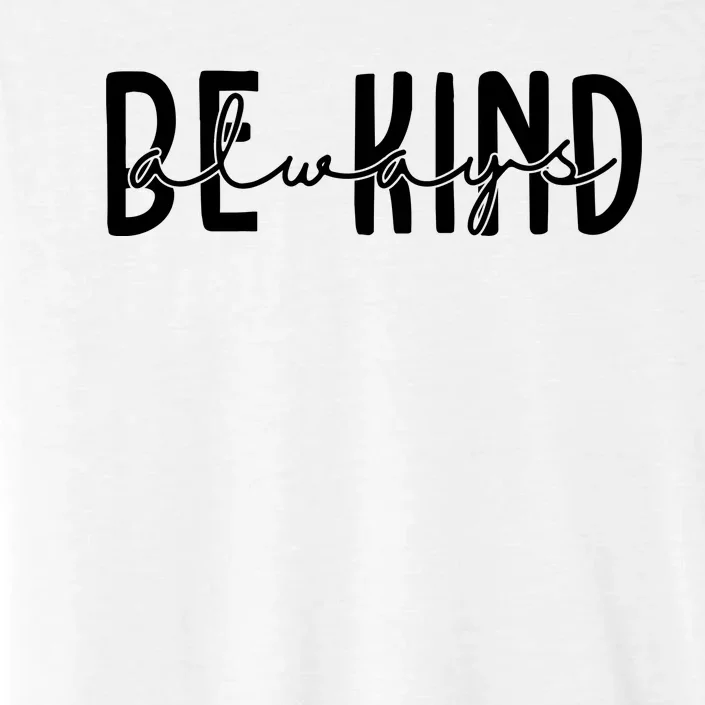 Be Kind Always Quote ChromaSoft Performance T-Shirt