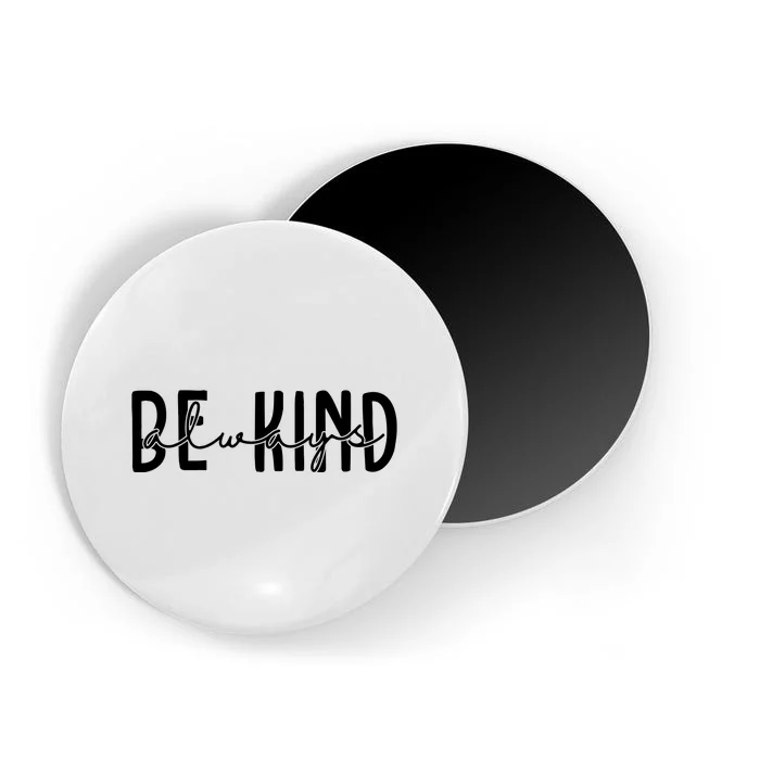 Be Kind Always Quote Magnet