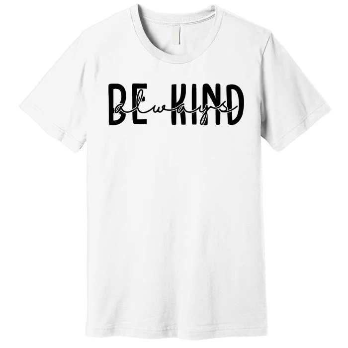 Be Kind Always Quote Premium T-Shirt