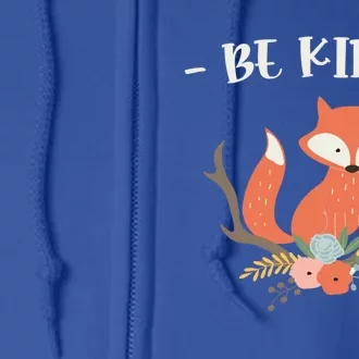 Be Kind Animal Fox Drawing Art World Kindness Day Gift Full Zip Hoodie