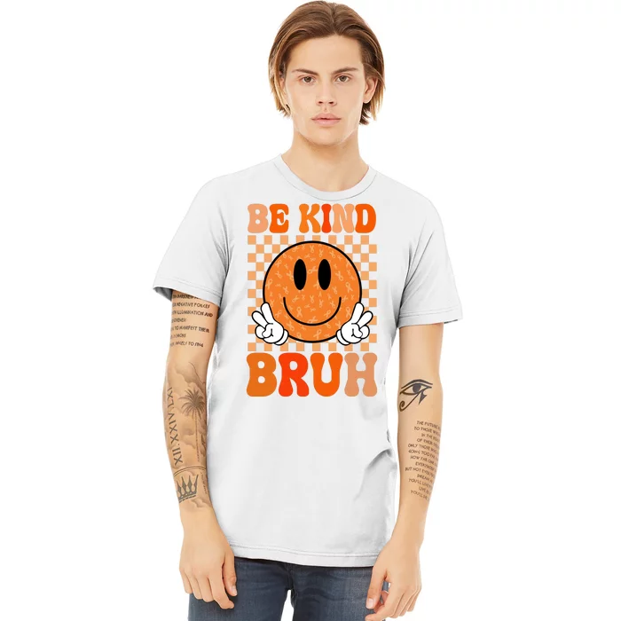 Be Kind Bruh Anti Bullying Smile Face Premium T-Shirt