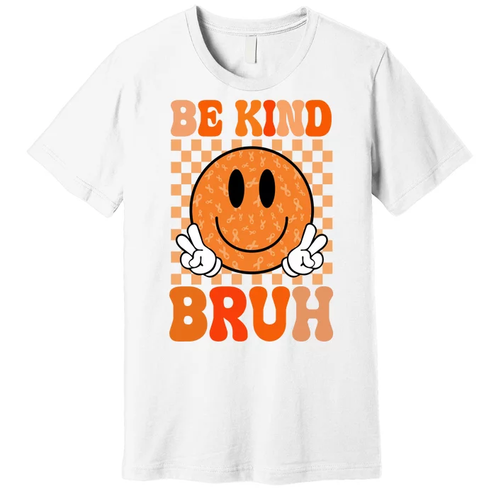 Be Kind Bruh Anti Bullying Smile Face Premium T-Shirt