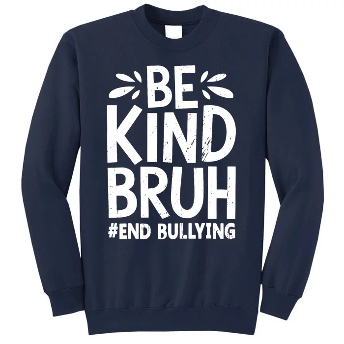 Be Kind Bruh Unity Day 2024 Orange Anti Bullying Awareness Tall Sweatshirt