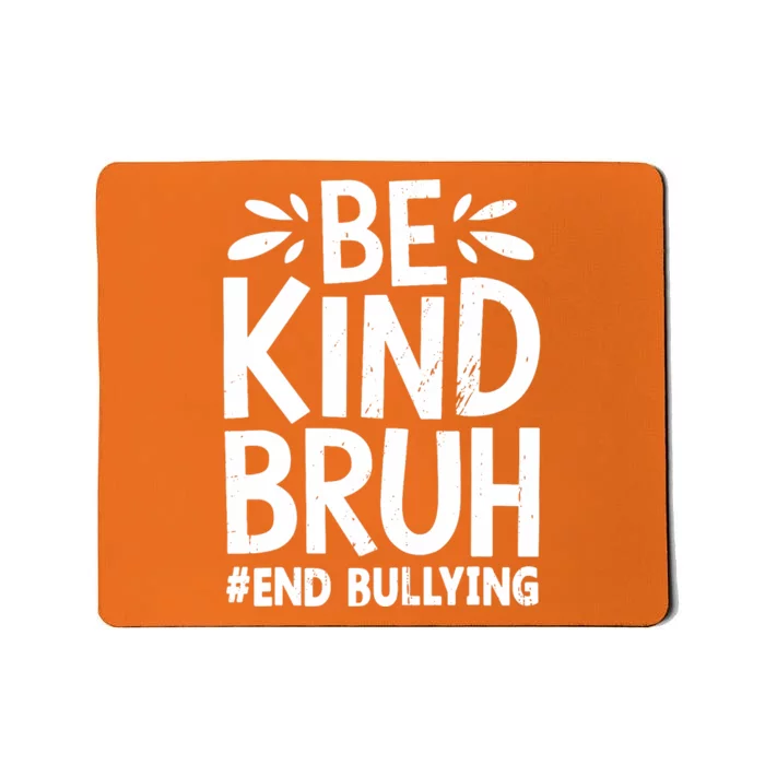 Be Kind Bruh Unity Day 2024 Orange Anti Bullying Awareness Mousepad