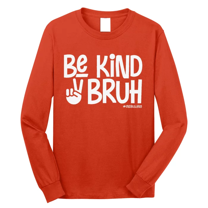 Be Kind Bruh Anti Bullying Kindness Orange Unity Day Long Sleeve Shirt