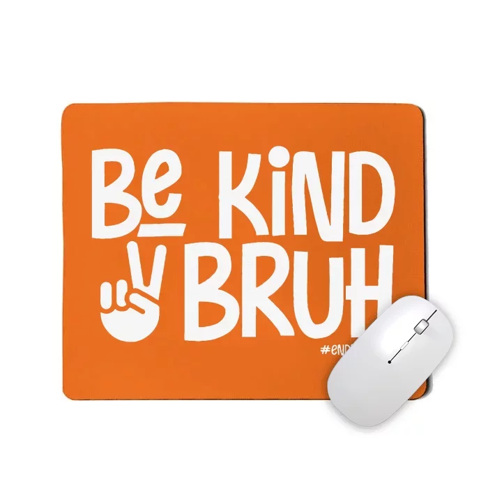 Be Kind Bruh Anti Bullying Kindness Orange Unity Day Mousepad