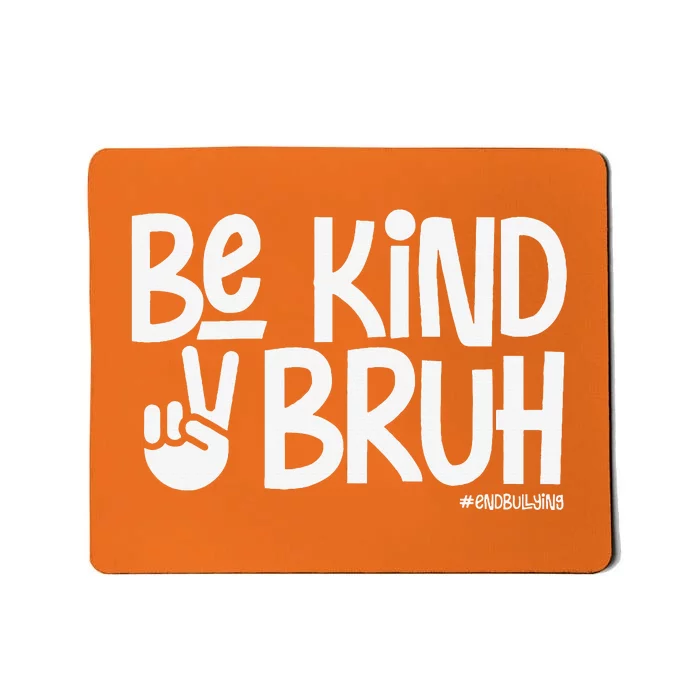 Be Kind Bruh Anti Bullying Kindness Orange Unity Day Mousepad