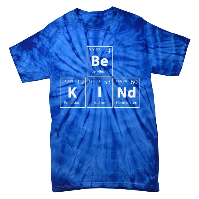 Be Kind (Bekind) Periodic Table Elets Full Of Kindness Gift Tie-Dye T-Shirt