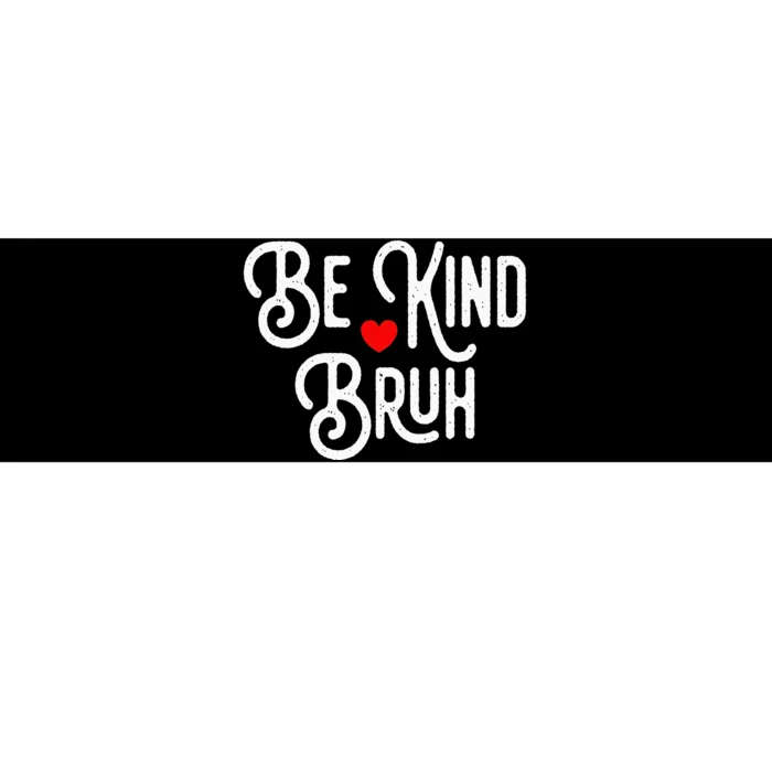 Be Kind Bruh Autism Awareness Unity day World Kindness Bumper Sticker