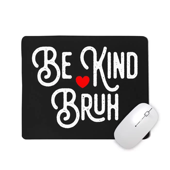 Be Kind Bruh Autism Awareness Unity day World Kindness Mousepad