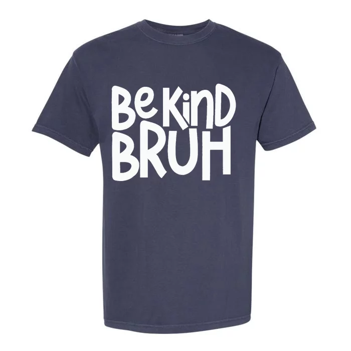 Be Kind Bruh Anti Bullying Kindness Orange Unity Day Garment-Dyed Heavyweight T-Shirt