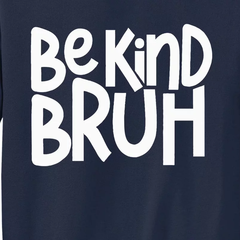 Be Kind Bruh Anti Bullying Kindness Orange Unity Day Tall Sweatshirt