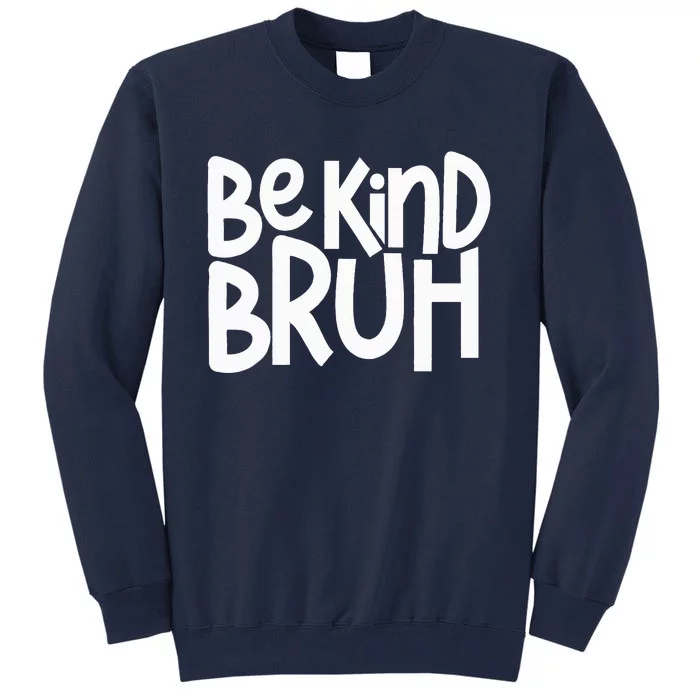 Be Kind Bruh Anti Bullying Kindness Orange Unity Day Tall Sweatshirt